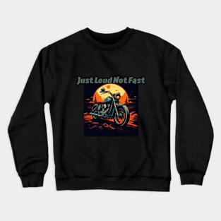 Just loud not fast Crewneck Sweatshirt